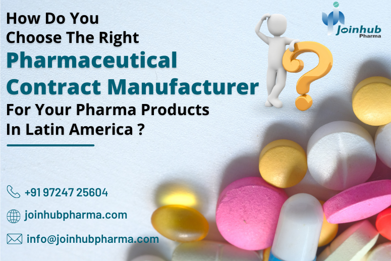 How Do You Choose The Right Pharmaceutical Contract Manufacturer For Your Pharma Products In Latin America