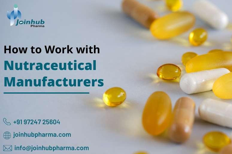 How to Work with Nutraceutical Manufacturers