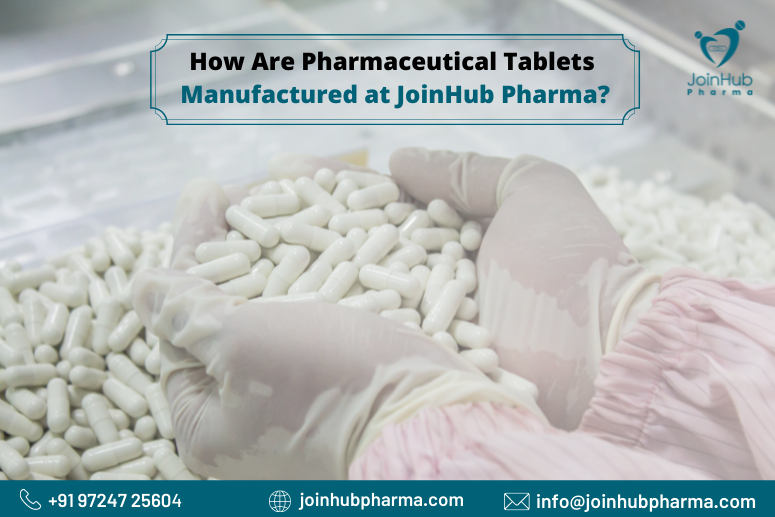 How Are Pharmaceutical Tablets Manufactured at JoinHub Pharma