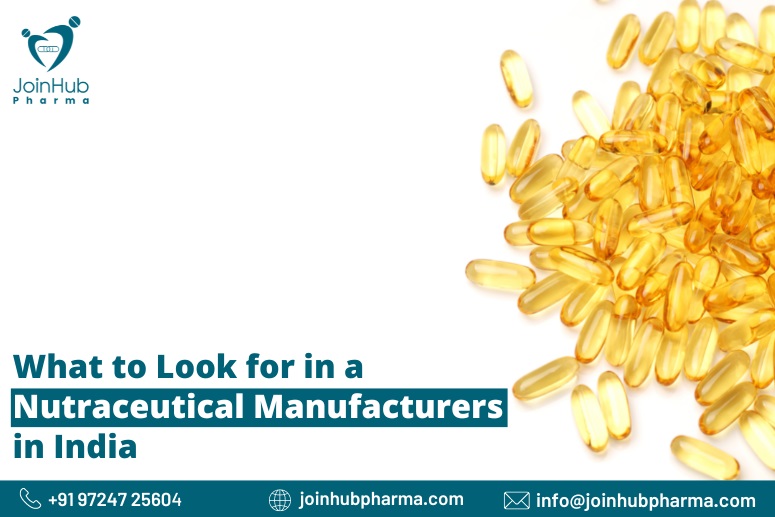 What to Look for in a Nutraceutical Manufacturers in India