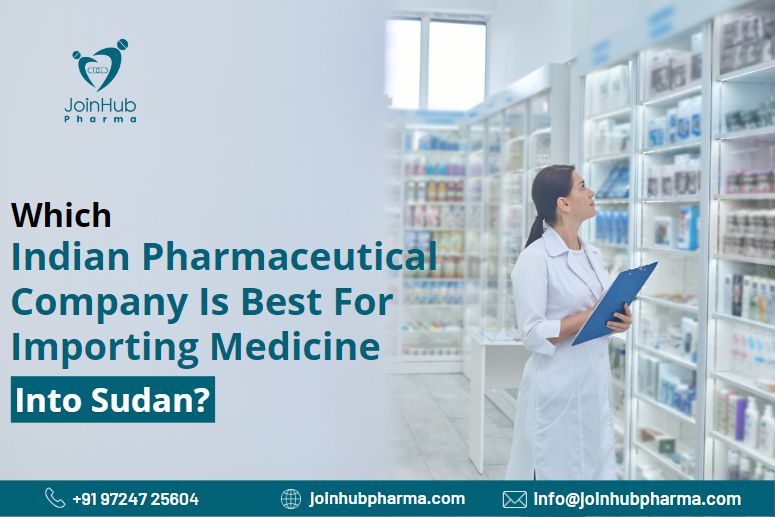 Which Indian pharmaceutical company is best for importing medicine into Sudan? | JoinHub Pharma