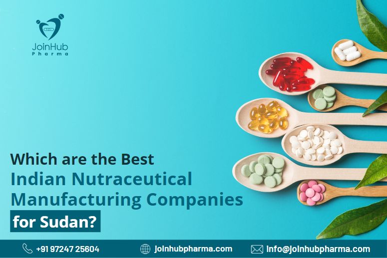 Which are the Best Indian Nutraceutical Manufacturing Companies for Sudan? | JoinHub Pharma