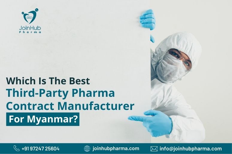 Which Is the Best Third-Party Pharma Contract Manufacturer for Myanmar? | JoinHub Pharma