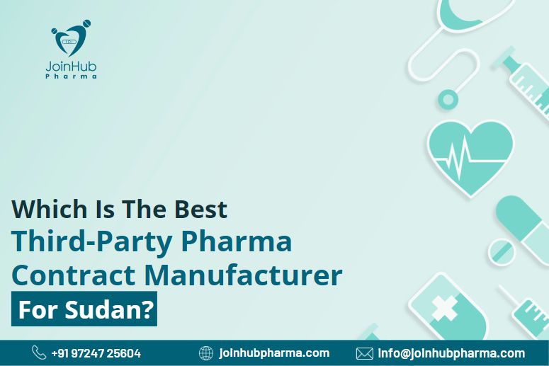 Which Is The Best Third-Party Pharma Contract Manufacturer For Sudan? | JoinHub Pharma