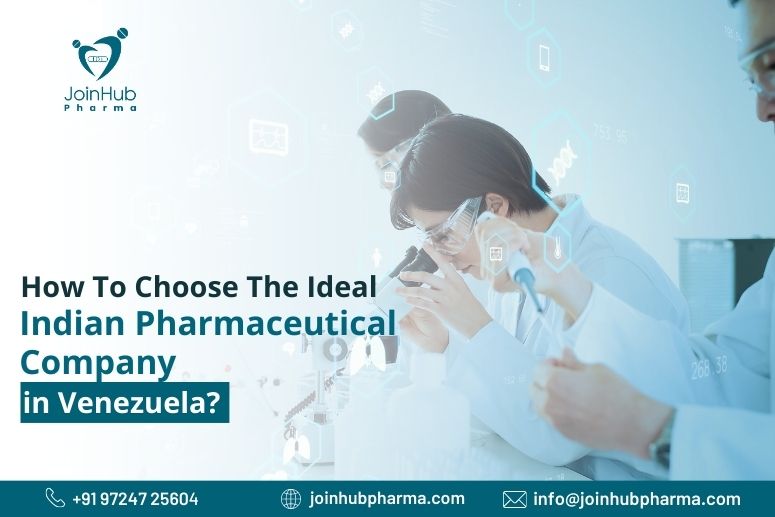How To Choose The Ideal Indian Pharmaceutical Company For Venezuela? | JoinHub Pharma