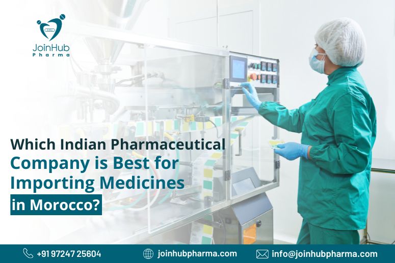 Which Indian Pharmaceutical Company is Best for Importing Medicines in Morocco? | JoinHub Pharma