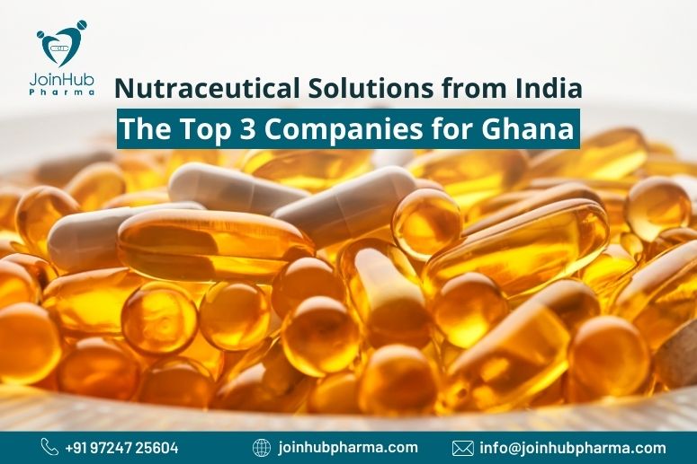Nutraceutical Solutions from India: The Top 3 Companies for Ghana | JoinHub Pharma