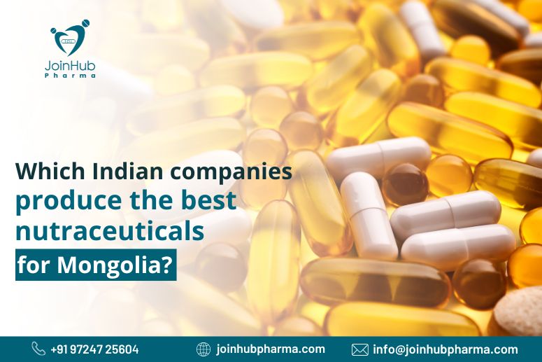 Which Indian companies produce the best nutraceuticals for Mongolia? | JoinHub Pharma