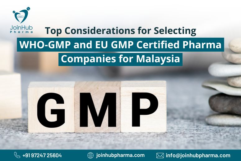 Top Considerations for Selecting WHO-GMP and EU GMP Certified Pharma Companies for Malaysia | JoinHub Pharma