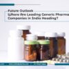 Future Outlook Where Are Leading Generic Pharmaceutical Companies in India Heading