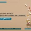 Nutraceutical Product Manufacturers in India for Colombia A Growing Market
