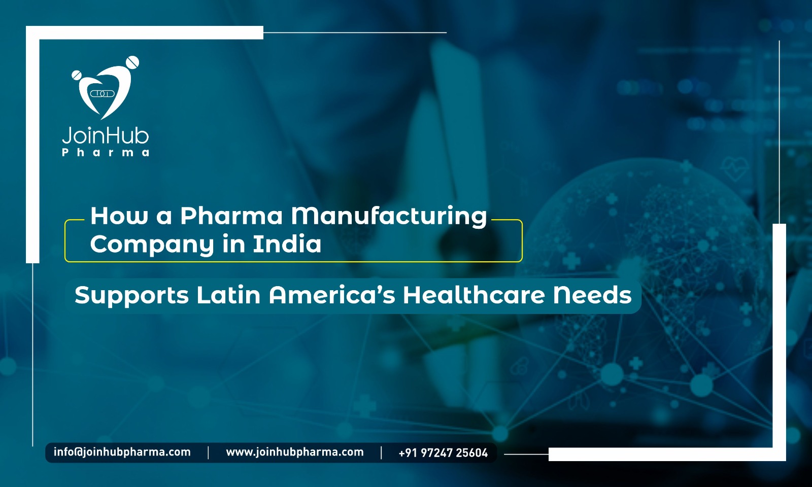 How a Pharma Manufacturing Company in India Supports Latin America’s Healthcare Needs