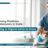 Veterinary Medicine Manufacturers in India Exporting to Nigeria What to Know