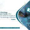 Morocco’s Oncology Procurement Trends: Why Scalable Bulk Medicine Supply Is Becoming Increasingly Important