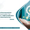 Myanmar’s Pharmaceutical Quality Transformation: The Importance of GMP Certification in Oncology Manufacturing