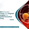 Saudi Arabia’s Precision Oncology Trend: How Targeted Cancer Therapies Are Reshaping Pharmaceutical Manufacturing