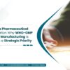 Vietnam’s Pharmaceutical Modernization: Why WHO-GMP Oncology Manufacturing Is Becoming a Strategic Priority